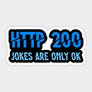 HTTP 200 Jokes Are Only OK Sticker